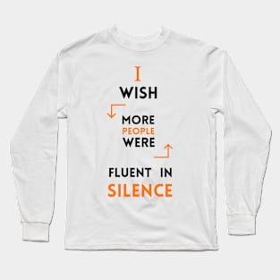 I Wish More People Were Fluent In Silence Funny Saying Long Sleeve T-Shirt